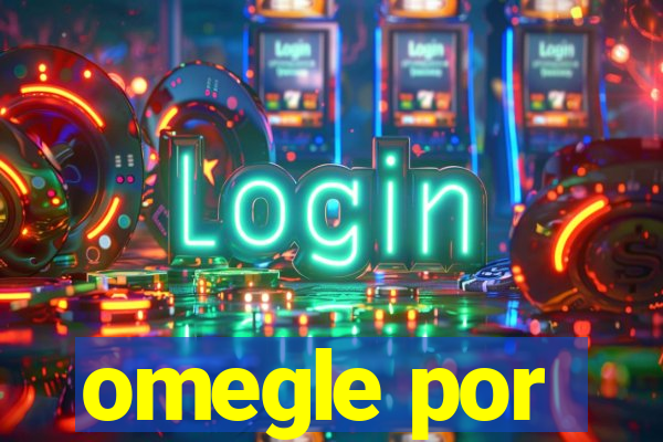 omegle por